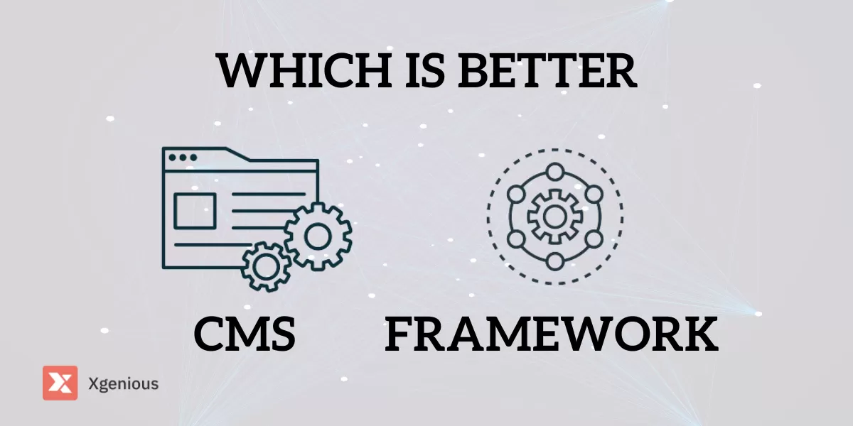 Which is Better CMS or Framework?